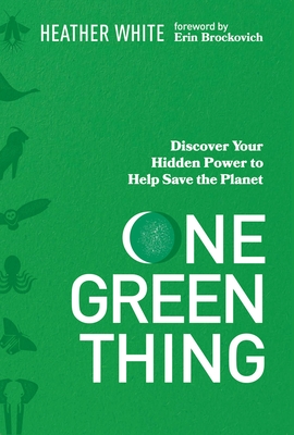 One Green Thing: Discover Your Hidden Power to Help Save the Planet - White, Heather