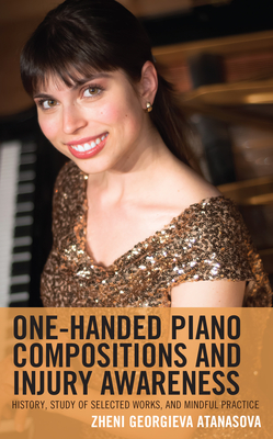 One-Handed Piano Compositions and Injury Awareness: History, Study of Selected Works, and Mindful Practice - Atanasova, Zheni Georgieva