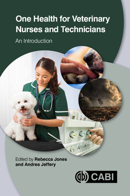 One Health for Veterinary Nurses and Technicians: An Introduction - Jones, Rebecca (Editor), and Jeffery, Andrea (Editor)