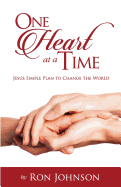 One Heart at a Time: Jesus' Simple Plan to Change the World