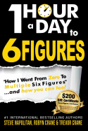 One-Hour a Day to 6 Figures: "How I Went from Zero to Multiple Six Figures..".and You Can Too!