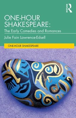 One-Hour Shakespeare: The Early Comedies and Romances - Lawrence-Edsell, Julie Fain