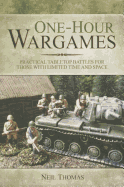 One-Hour Wargames: Practical Tabletop Battles for those with Limited Time and Space