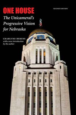 One House: The Unicameral's Progressive Vision for Nebraska - Berens, Charlyne