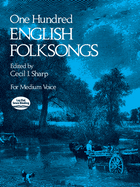 One Hundred (100) English Folksongs: For Medium Voice, Edited by Cecil I. Sharp