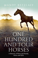 One Hundred and Four Horses: A Memoir of Farm and Family, Africa and Exile