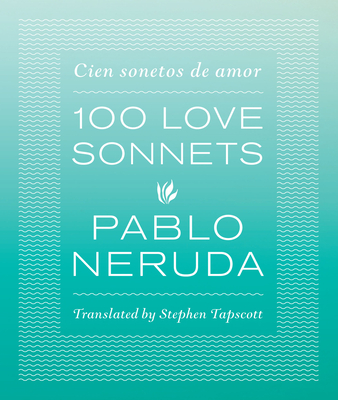 One Hundred Love Sonnets: Cien Sonetos de Amor - Neruda, Pablo, and Tapscott, Stephen, Professor (Translated by)