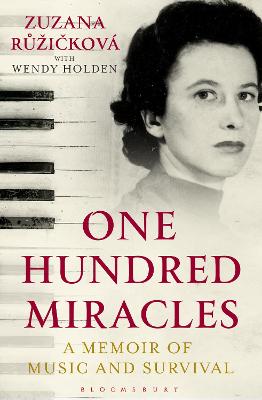 One Hundred Miracles: Music, Auschwitz, Survival and Love - Ruzickova, Zuzana, and Holden, Wendy