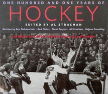 One Hundred & One Years of Hockey: The Chronicles of a Century on Ice with Over 400 Photographs