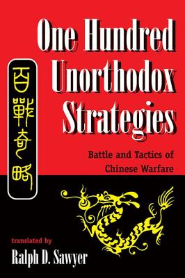 One Hundred Unorthodox Strategies: Battle And Tactics Of Chinese Warfare - Sawyer, Ralph