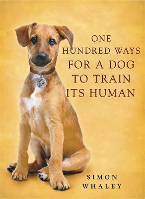 One Hundred Ways for a Dog to Train Its Human - Whaley, Simon