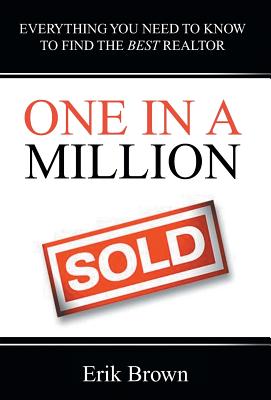One in a Million: Everything You Need to Know to Find the Best Realtor - Brown, Erik