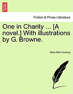 One in Charity ... [A novel.] With illustrations by G. Browne. - Hocking, Silas Kitto