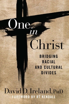 One in Christ: Bridging Racial & Cultural Divides - Ireland, David D, and Kendall, R T (Foreword by)
