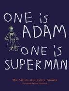 One Is Adam, One Is Superman: The Outsider Artists of Creative Growth - Borensztein, Leon, and Di Maria, Tom (Introduction by), and MacGregor, John (Text by)