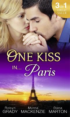 One Kiss In... Paris: The Billionaire's Bedside Manner / Hired: Cinderella Chef / 72 Hours - Grady, Robyn, and MacKenzie, Myrna, and Marton, Dana