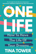 One Life: How To Have The Life Of Your Dreams