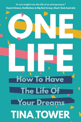 One Life: How To Have The Life Of Your Dreams - Tower, Tina
