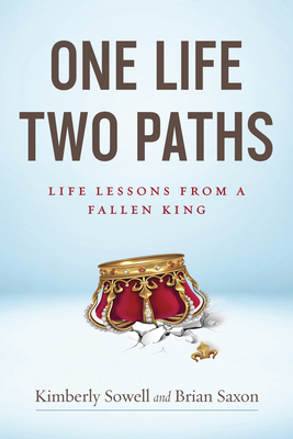 One Life, Two Paths: Life Lessons from a Fallen King - Sowell, Kimberly, and Saxon, Brian