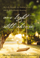 One Light Still Shines: My Life Beyond the Shadow of the Amish Schoolhouse Shooting