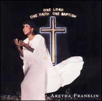 One Lord, One Faith, One Baptism - Aretha Franklin