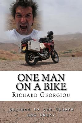 One Man on a Bike: England to the Sahara and back. - Georgiou, Richard J