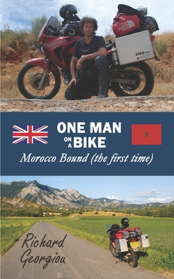 One Man on a Bike. Morocco Bound (the first time) - Georgiou, Richard