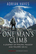 One Man's Climb - A Journey of Trauma, Tragedy and Triumph on K2