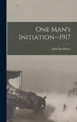 One Man's Initiation--1917 - Passos, John Dos