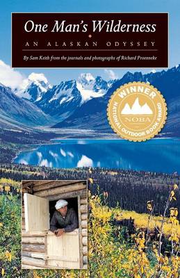 One Man's Wilderness: An Alaskan Odyssey - Keith, Sam, and Proenneke, Richard L (Photographer)