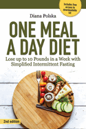 One Meal a Day Diet: Lose Up to 10 Pounds in a Week with Simplified Intermittent Fasting