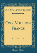 One Million Francs (Classic Reprint)