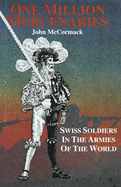 One Million Mercenaries: Swiss Soldiers in the Armies of the World