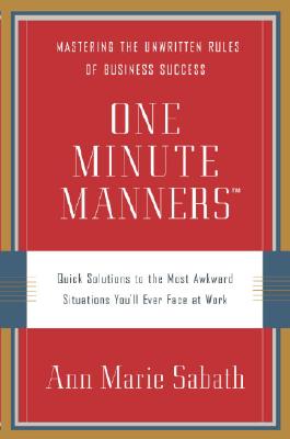 One Minute Manners: Quick Solutions to the Most Awkward Situations You'll Ever Face at Work - Sabath, Ann Marie