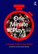 One Minute Plays: A Practical Guide to Tiny Theatre