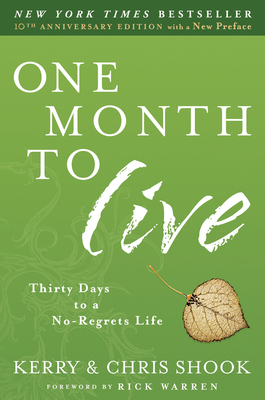 One Month to Live: Thirty Days to a No-Regrets Life - Shook, Kerry, and Shook, Chris