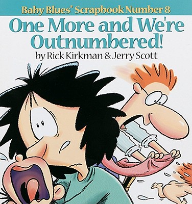 One More and We Re Outnumbered!: Baby Blues Scrapbook No. 8 - Scott, Jerry, and Kirkman, Rick
