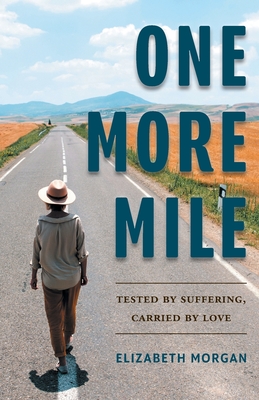 One More Mile: Tested by Suffering, Carried by Love - Morgan, Elizabeth