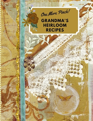 One More Pinch! Grandma's Heirloom Recipes: Create Your Own Family Heirloom Recipe Book - Brooke, Mary
