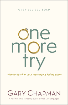 One More Try: What to Do When Your Marriage Is Falling Apart - Chapman, Gary