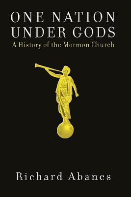 One Nation Under Gods: A History of the Mormon Church - Abanes, Richard