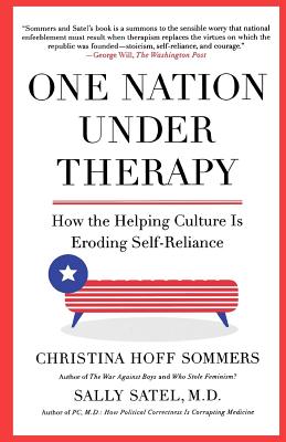 One Nation Under Therapy: How the Helping Culture Is Eroding Self-Reliance - Sommers, Christina Hoff, and Satel, Sally