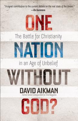 One Nation Without God?: The Battle for Christianity in an Age of Unbelief - Aikman, David