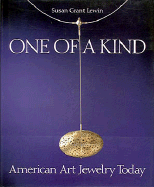 One of a Kind: American Art Jewelry Today - Lewin, Susan Grant, and Rose, Barbara (Foreword by), and Larsen, Jack Lenor (Foreword by)