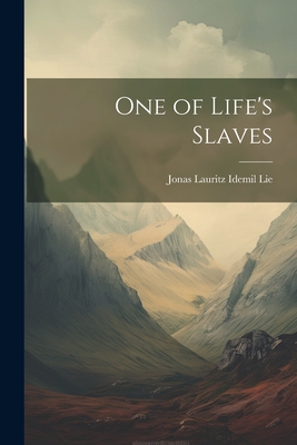 One of Life's Slaves - Lie, Jonas Lauritz Idemil
