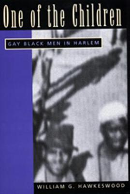 One of the Children: Gay Black Men in Harlem - Hawkeswood, William G., and Costley, Alex W. (Editor)