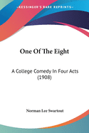 One Of The Eight: A College Comedy In Four Acts (1908)