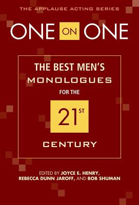 One on One: The Best Men's Monologues for the 21st Century - Henry, Joyce (Editor), and Jaroff, Rebecca Dunn (Editor), and Shuman, Bob (Editor)