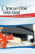 One on One with God: A Prayer Book for Graduates