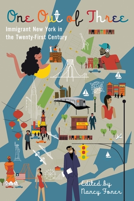 One Out of Three: Immigrant New York in the Twenty-First Century - Foner, Nancy (Editor)